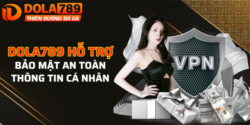 DOLA789 hỗ trợ bảo mật an toàn thông tin cá nhân